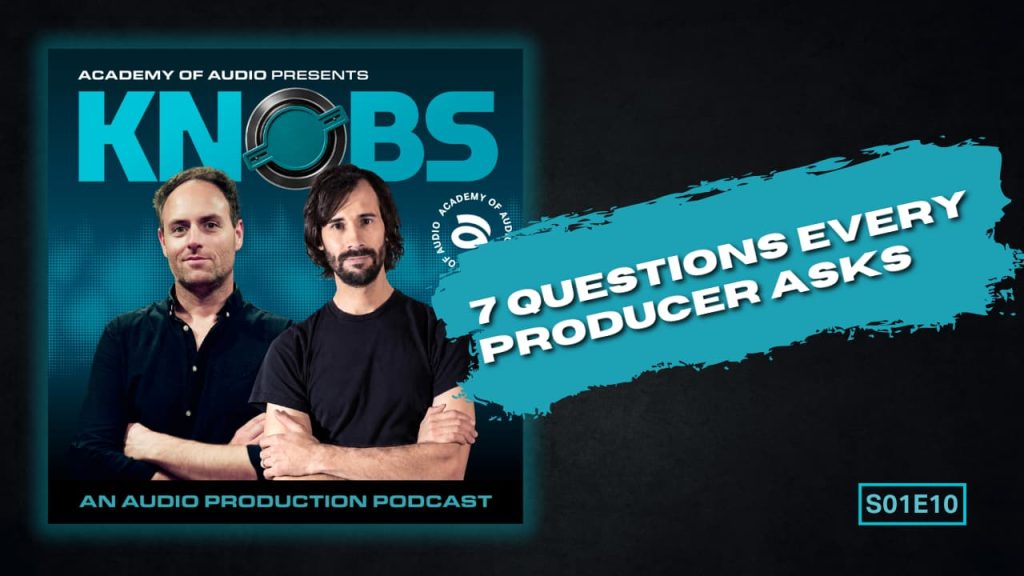 Knobs Podcast S01 E10: 7 Questions Every Producer Asks