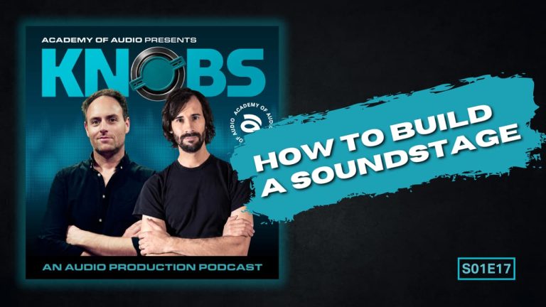 Knobs Podcast S01 E17: How to Build a Soundstage